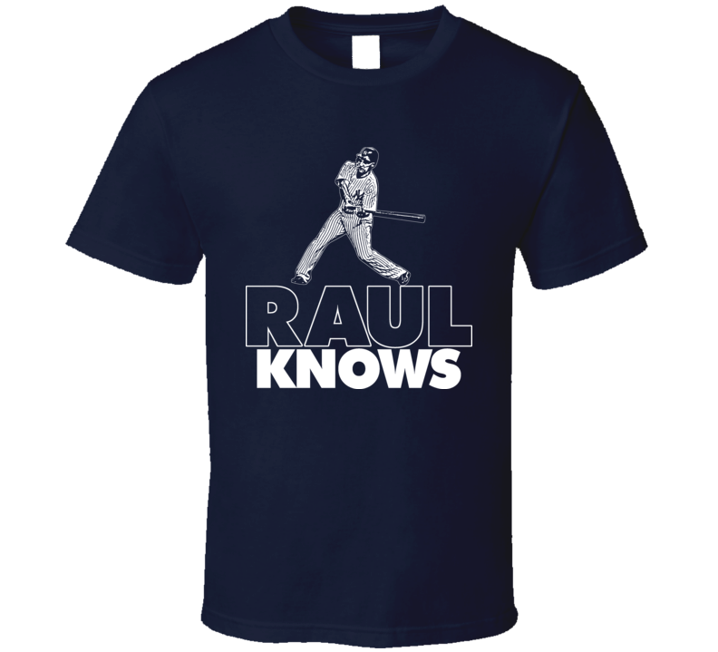 Raul Ibanez Knows New York Baseball T Shirt