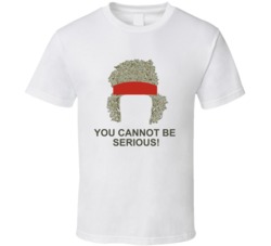 t shirt you cannot be serious