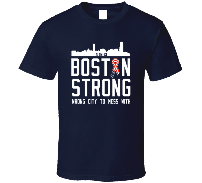Boston Strong Wrong City To Mess With Marathon Tribute T Shirt