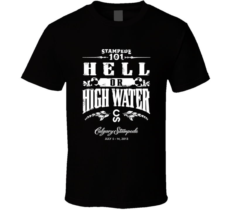 Hell Or High Water Calgary Stampede Flood Relief Charit T Shirt