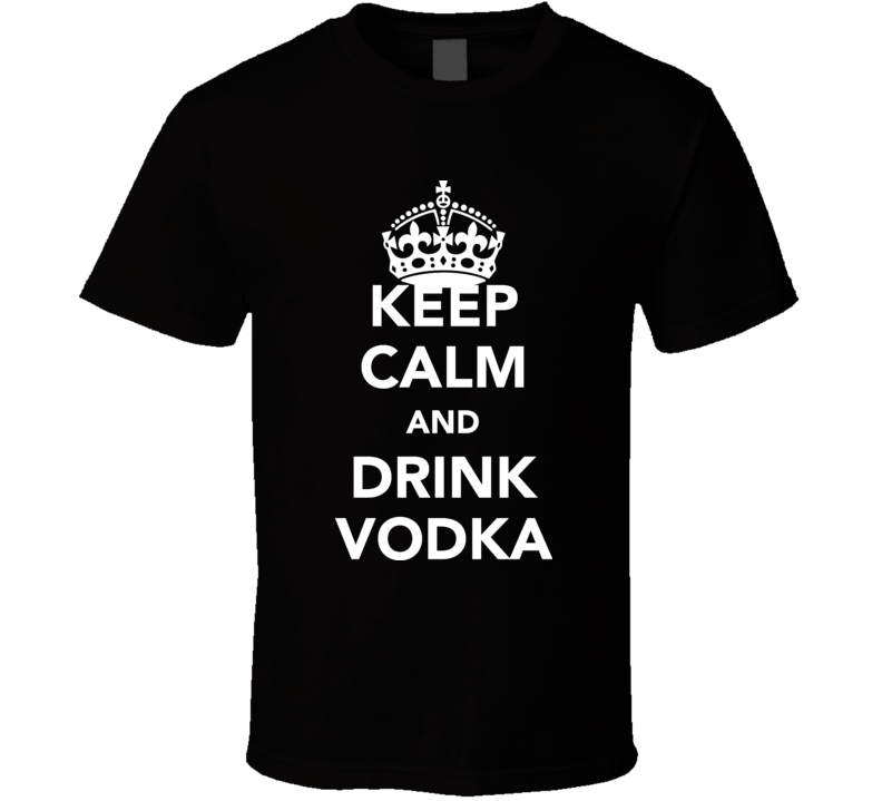 Keep Calm And Drink Vodka Alcoholic Black And White T Shirt