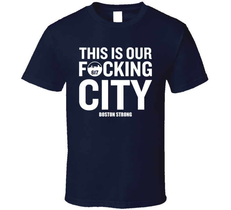 Boston Strong This Is Our Fcking City Marathon Tribute T Shirt