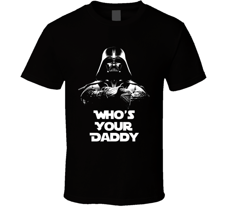 Star Wars Inspired Darth Vader Whos A Your Daddy Funny Movie T