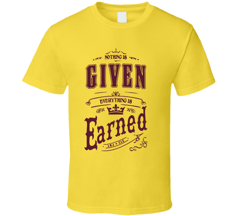 The King To Cleveland Everything Earned Basketball T Shirt