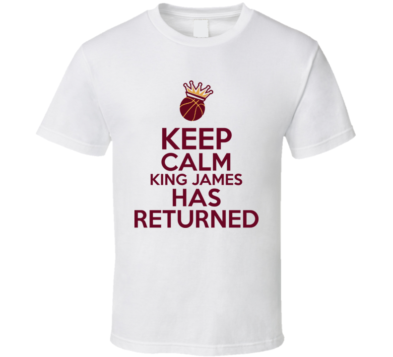 Keep Calm The King Is Back 6 Cleveland Return Forgiven Basketball T Shirt