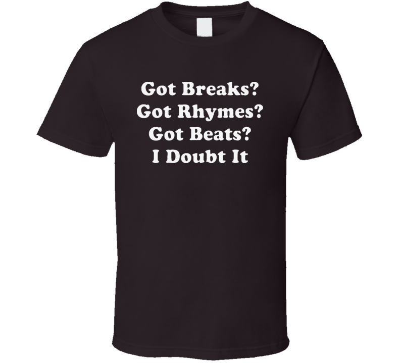 Got Breaks Rhymes Beats Rap T Shirt 