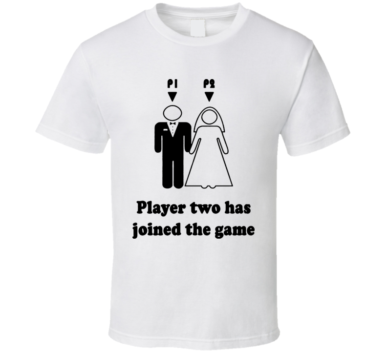 Player One Player Two Has Entered The Game Marriage Video Game T Shirt