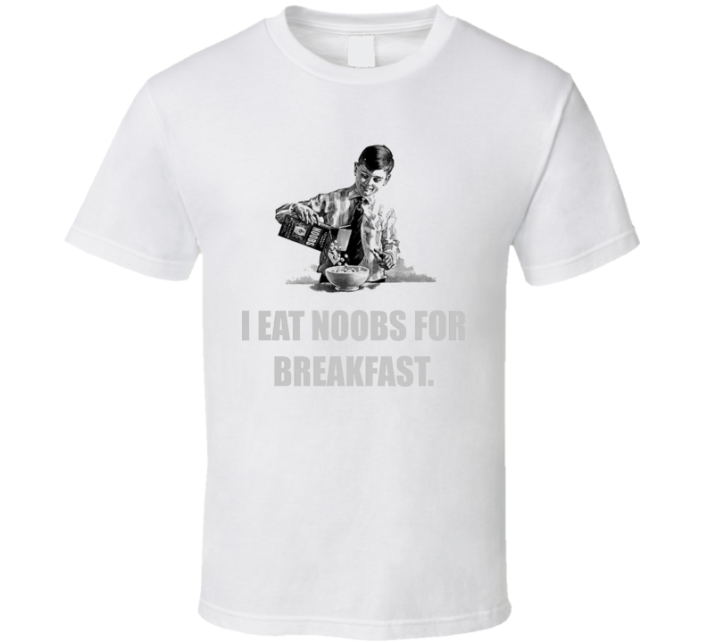 I Eat Noobs For Breakfast T Shirt