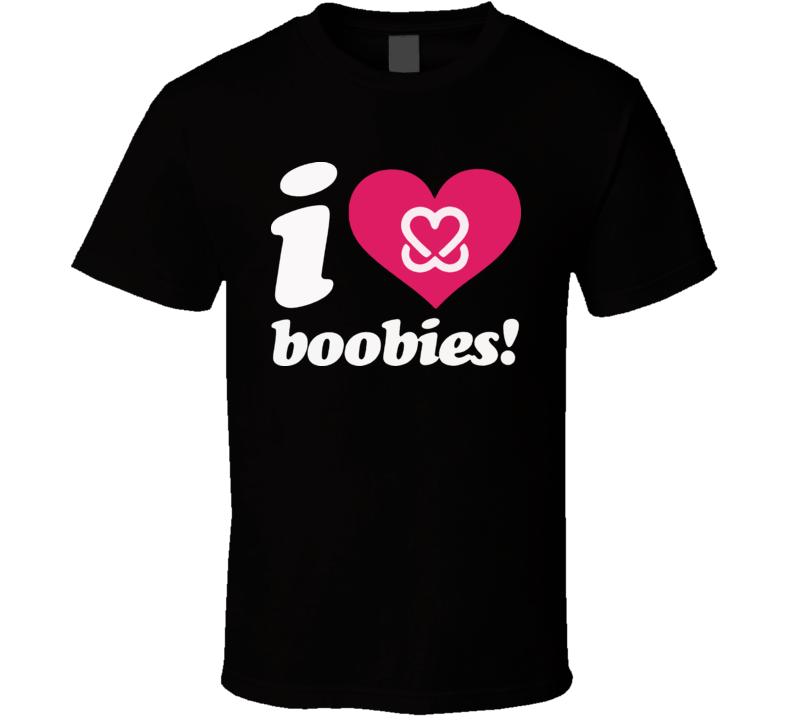 I love Boobies T Shirt 