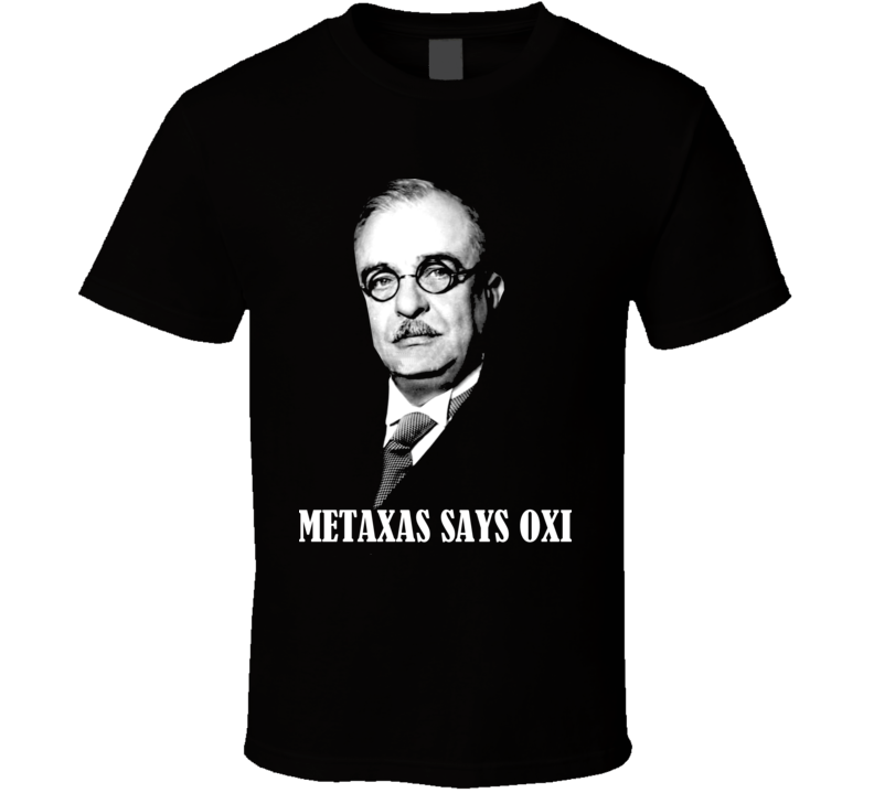 Ioannis Metaxas Oxi Greek WW2 T Shirt 