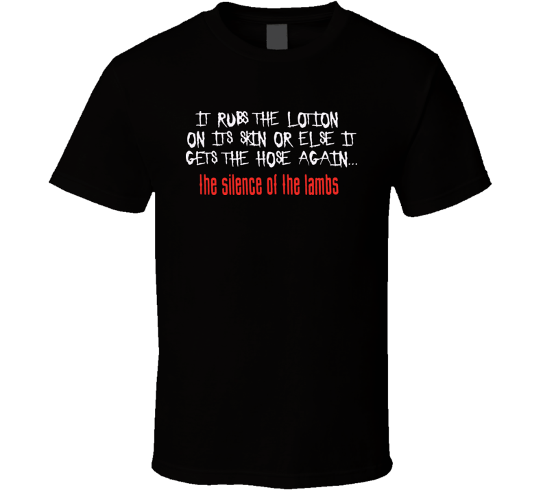 It Rubs The Lotion Silence Of Thr Lambs T Shirt 