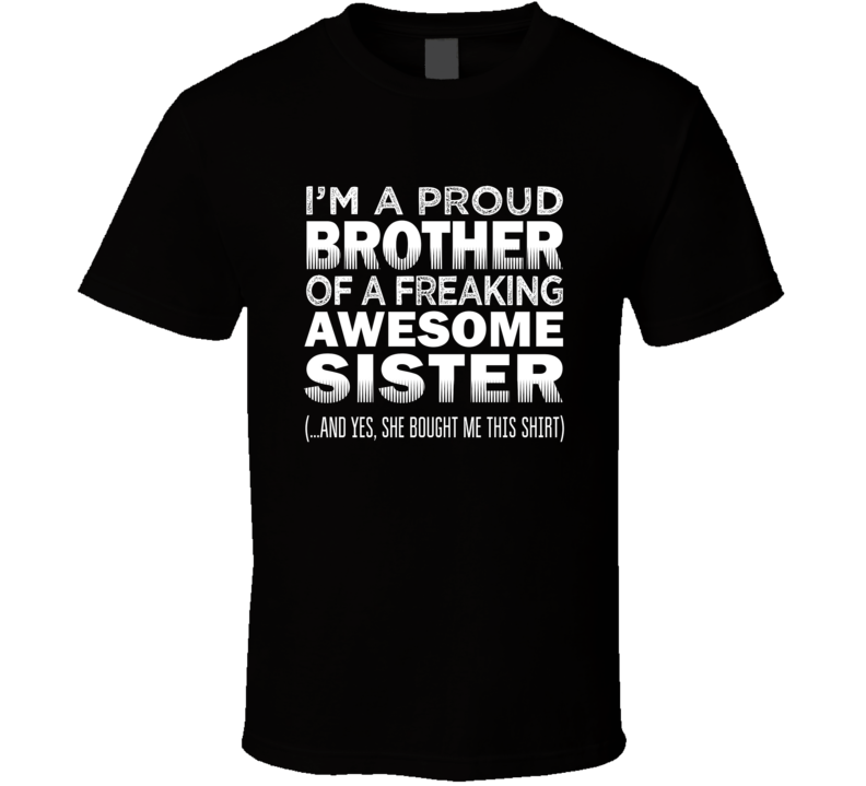 Im A Proud Brother from an Awesome Sister Funny Black T Shirt