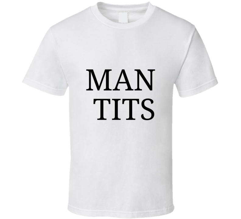 Offensive Mens Man Tits Funny White T Shirt