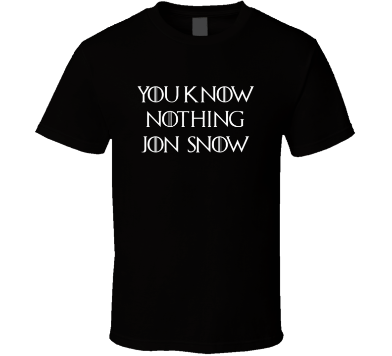 You Know Nothing Jon Snow Game Of Thrones Tv Show T Shirt Black All Sizes