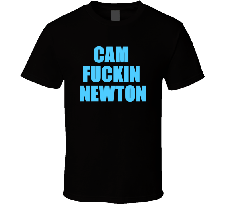 Cam F*ckin Newton Qb Funny Offensice Carolina Football T Shirt