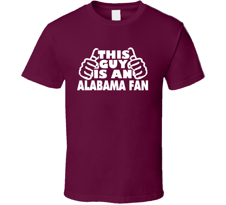 This Guy Is An Alabama Fan Football Crimson T Shirt