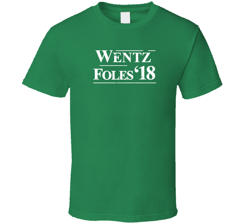 Wentz Foles Philly Green 2018 For President Football Distressed Green T Shirt