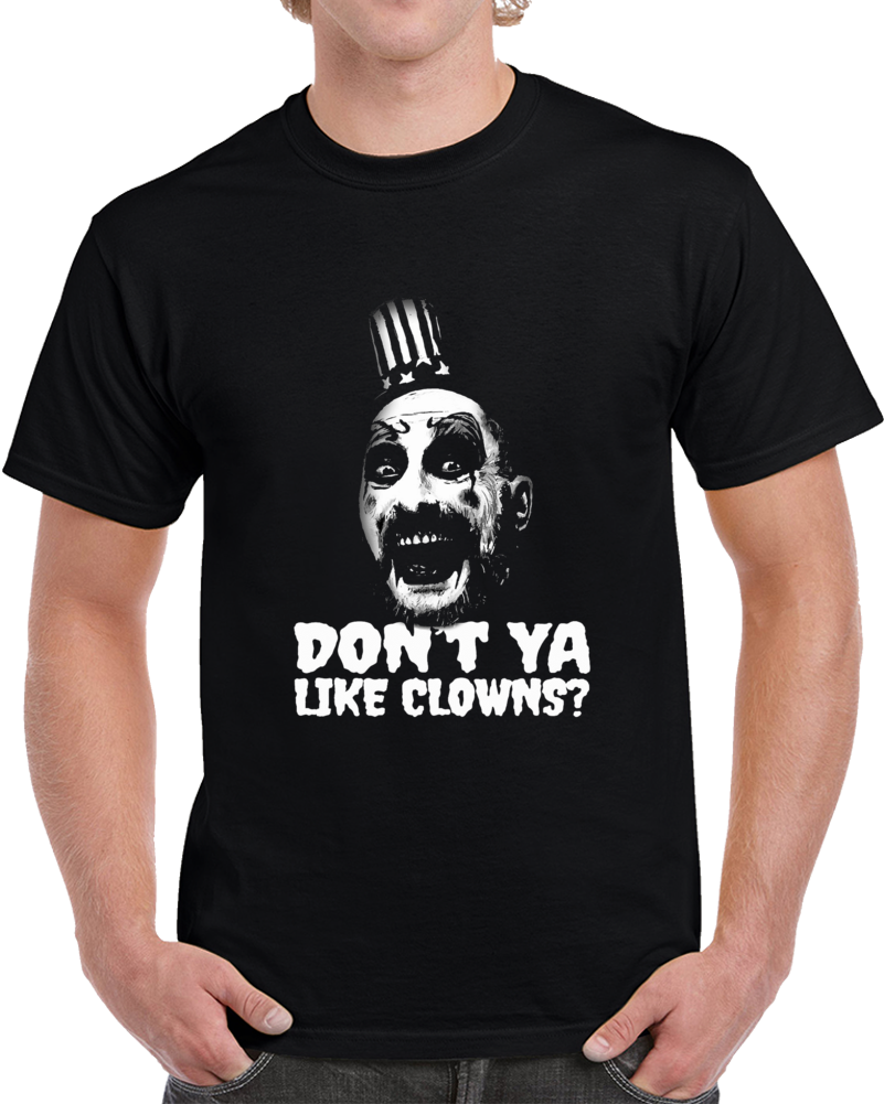 Captain Spauldings Dont You Like Clowns Devils Reject Movie T Shirt