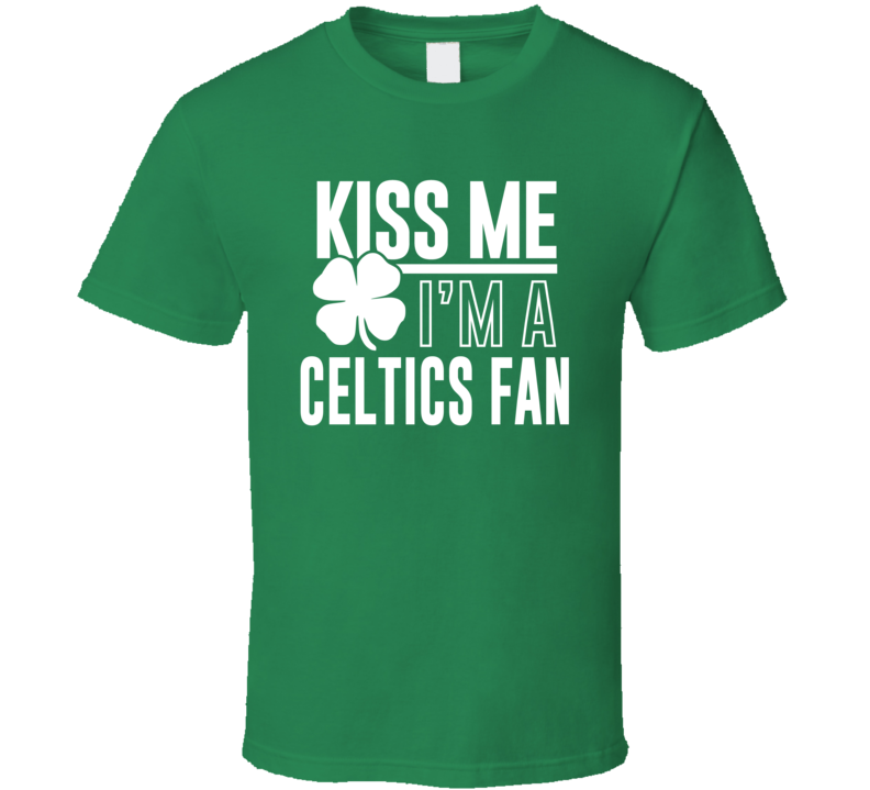 Kiss Me Im A Celtics Fan St. Patricks Day T Shirt