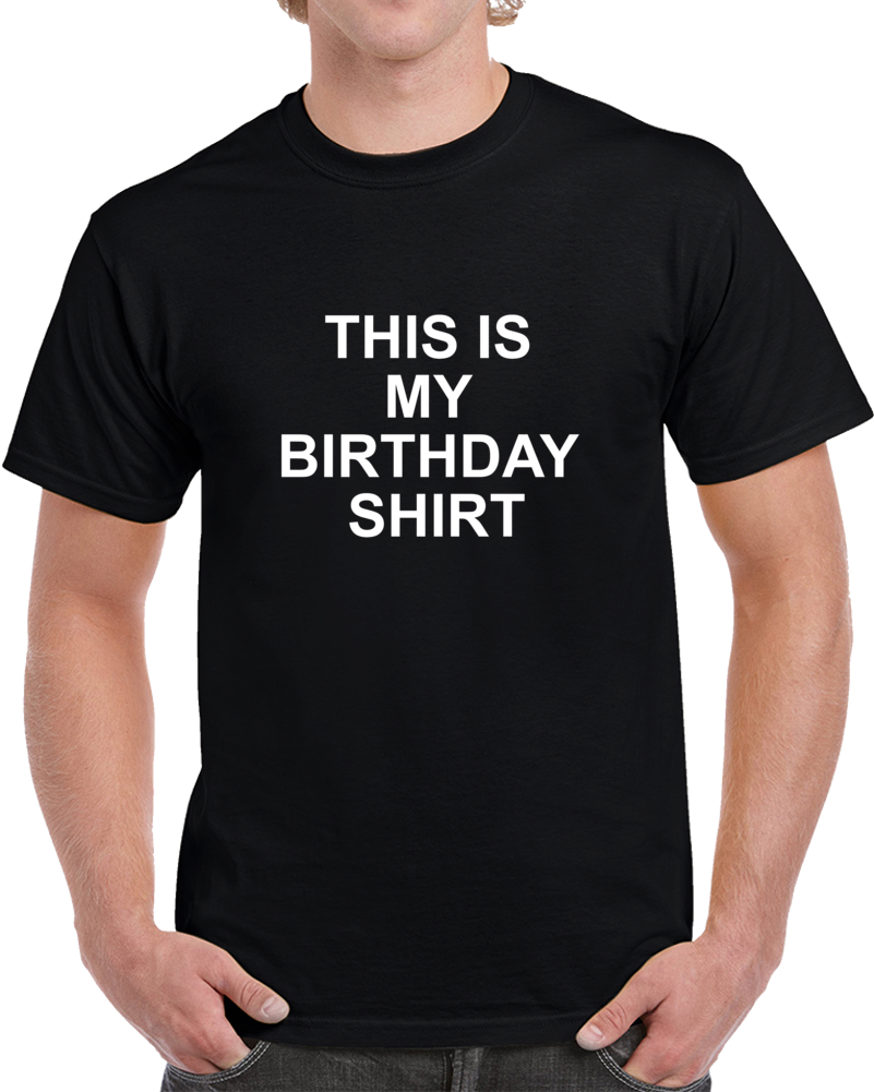 This Is My Birthday Shirt Funny Joke Black T Shirt
