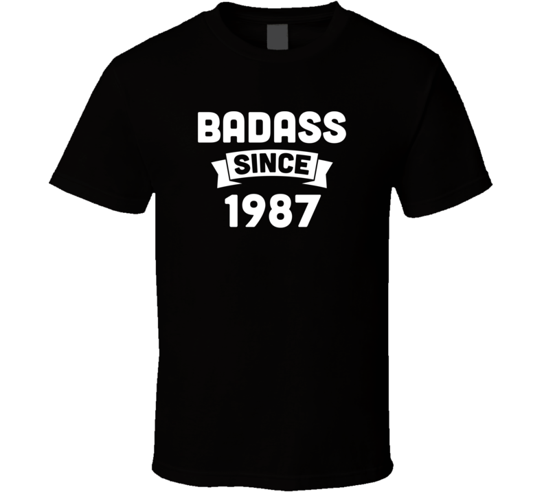 Badass Since 1987 Parody Funny Birthday T Shirt
