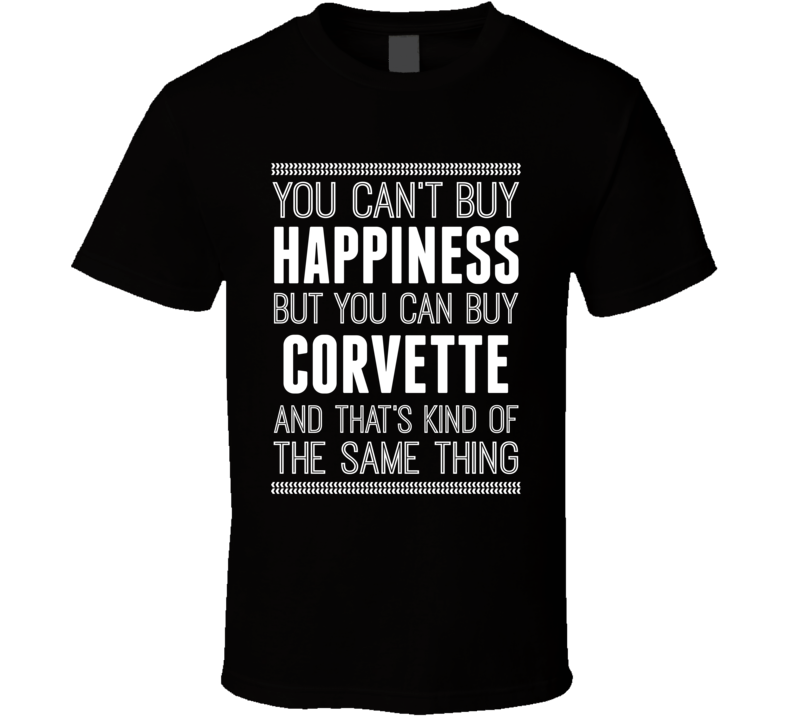 Buy A Corvette Hapiness Car Lover T Shirt