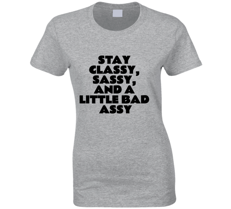 Ladies Stay Classy And Sassy Bad Ass Womens Strong T Shirt