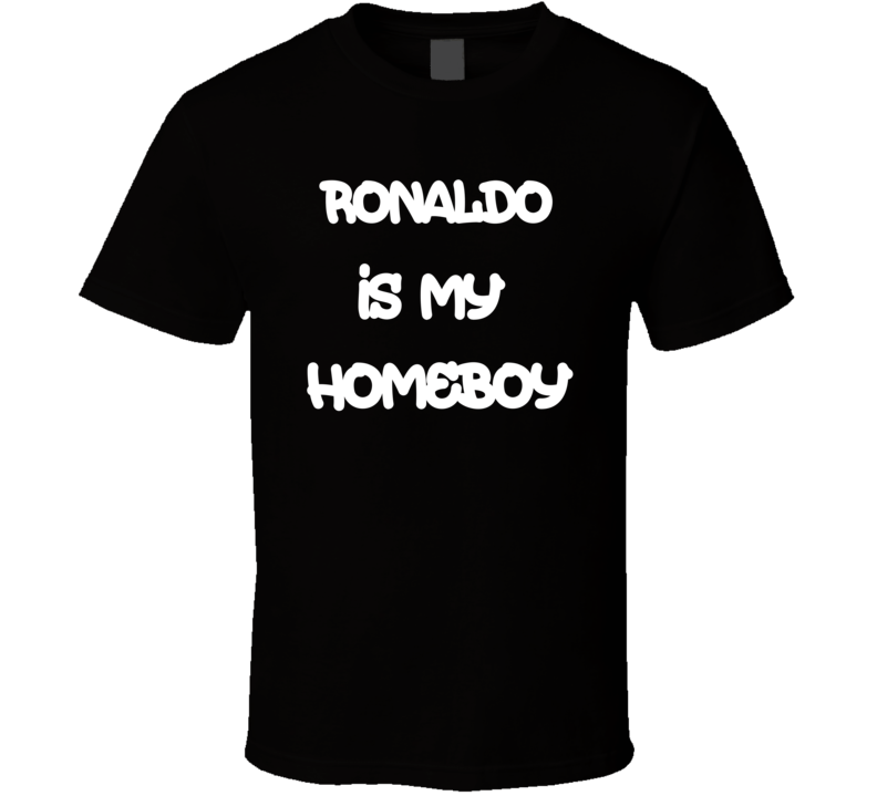 Christiano Ronaldo Is My Homeboy Cool Funny T Shirt