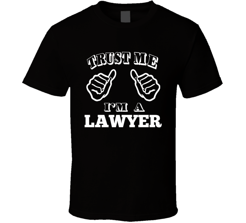 Trust Me Im A Lawyer Job Occupation Funny T Shirt