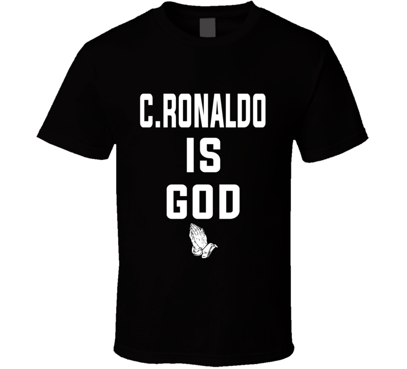 C. Ronaldo Is God Prayer Portugal Soccer Star Legend T Shirt