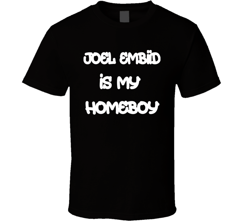 Joel Embiid Is My Homeboy Philadelphia Basketball Fan T Shirt