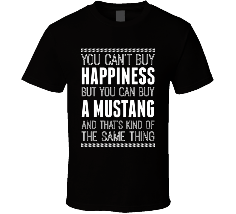 Ford Mustang Car Enthusiast Funny Happiness Car T Shirt