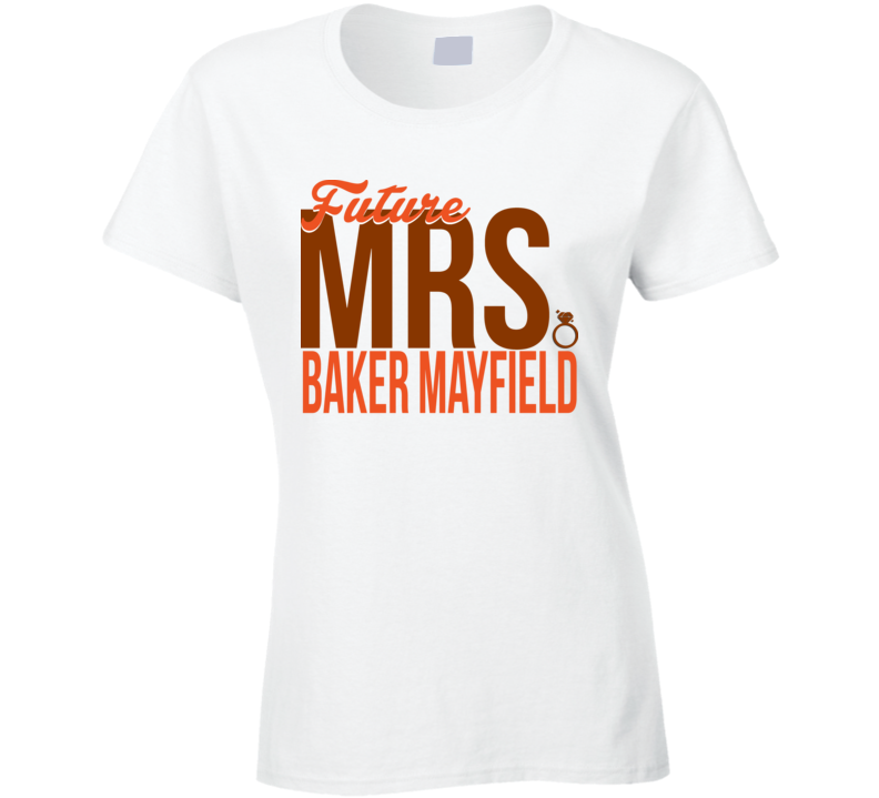 Baker Mayfield Qb Wife Future Mrs. Funny Heisman Cleveland Football T Shirt
