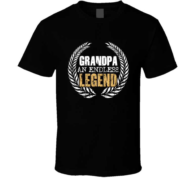 Grandfather Grandpa An Endless Legend Celbration T Shirt