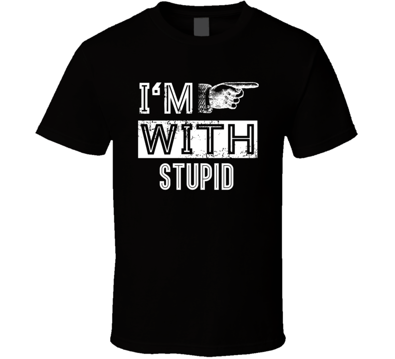 Im With Stupid Funny Finger Point Right Joke T Shirt