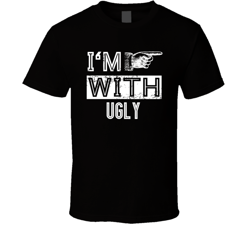 Im With Ugly Funny Offensive Joke Classic T Shirt