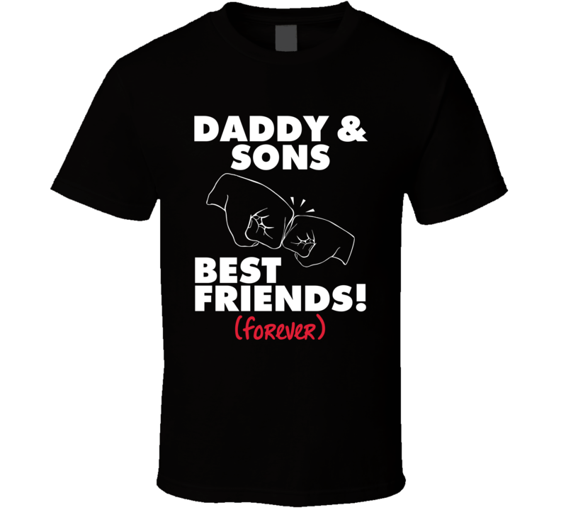 Daddy And Sons Father Day Best Friends Forever Gift T Shirt