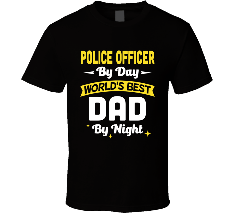 Police Officer By Day Worlds Best Ad By Night Fathers Day T Shirt