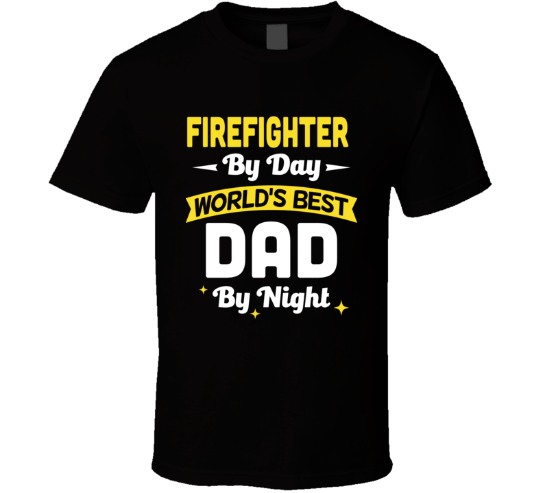 Firefighter By Day Worlds Best Dad By Night Father Day T Shirt