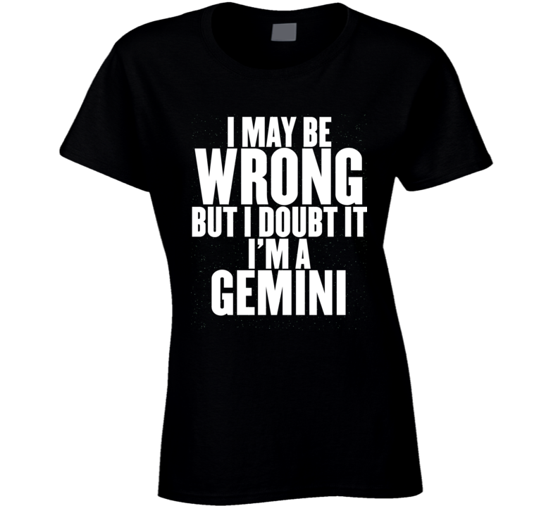 Gemini Zodiac I Doubt I'm Wrong Birthday Ladies T Shirt