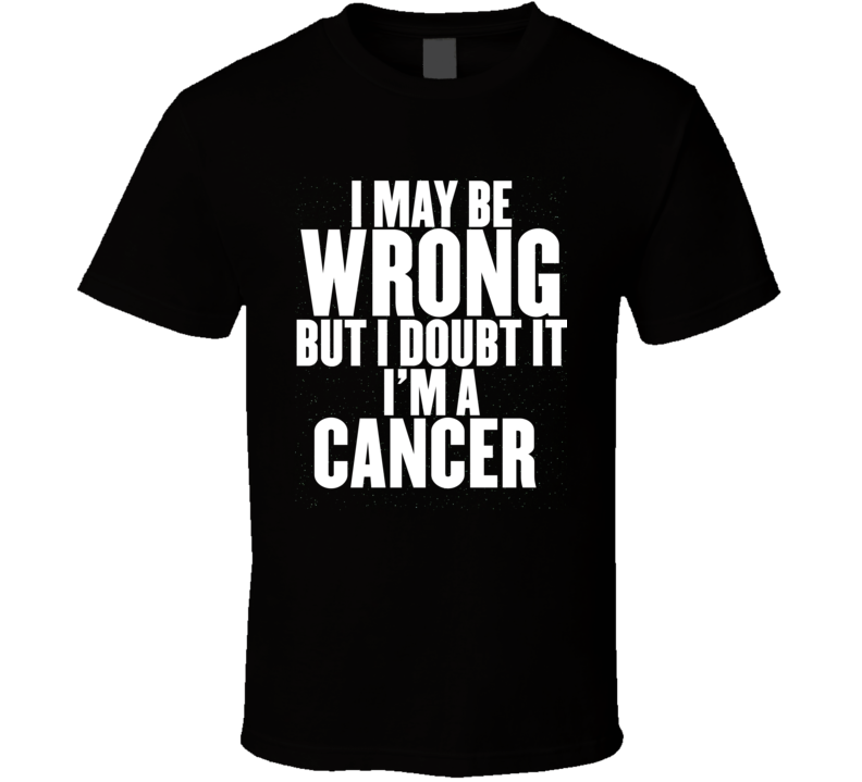 Cancer Zodiac I Doubt I'm Wrong Birthday Ladies T Shirt