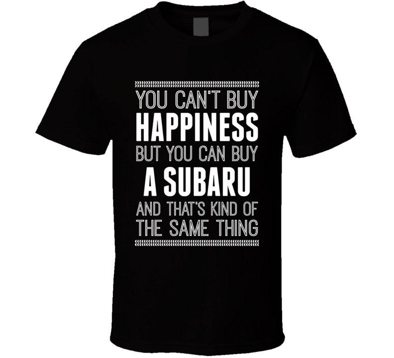 Cant Buy Hapoiness Subaru Car Enthusiast T Shirt