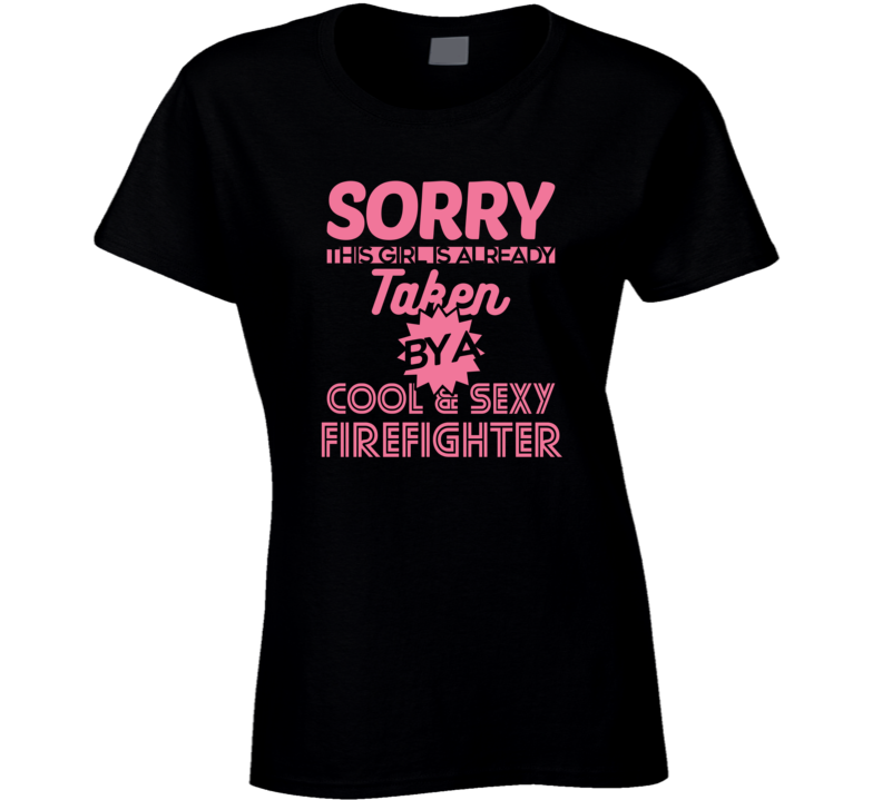 Taken By A Firefighter Occupation Sexy Womens Ladies T Shirt