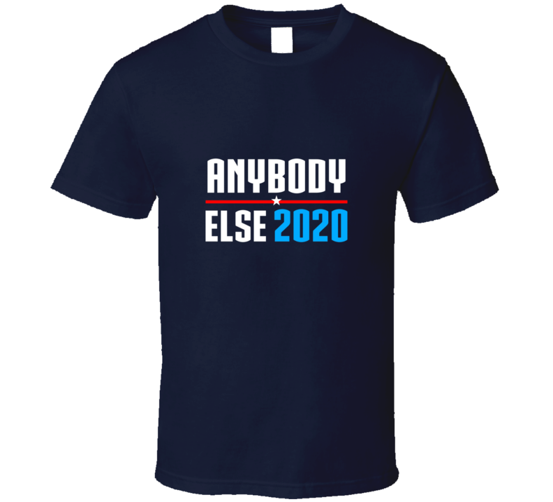 Anybody Else Presidential Campaign Political American T Shirt