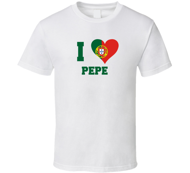  I Love Pepe Portugal World Cup 2018 Football Soccer T Shirt
