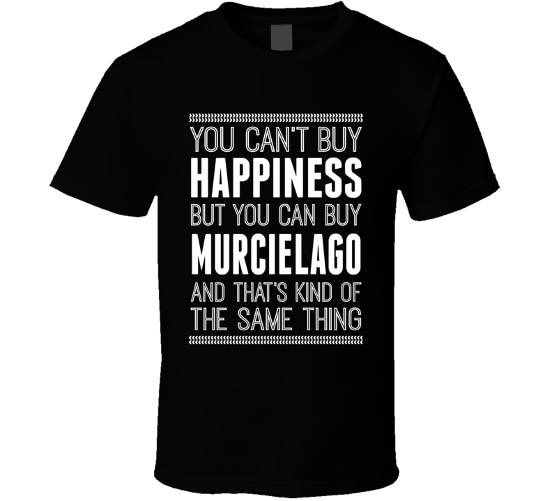Murcielago Exotic Car Enthusiast Lambo Cant Buy Happiness Cool T Shirt