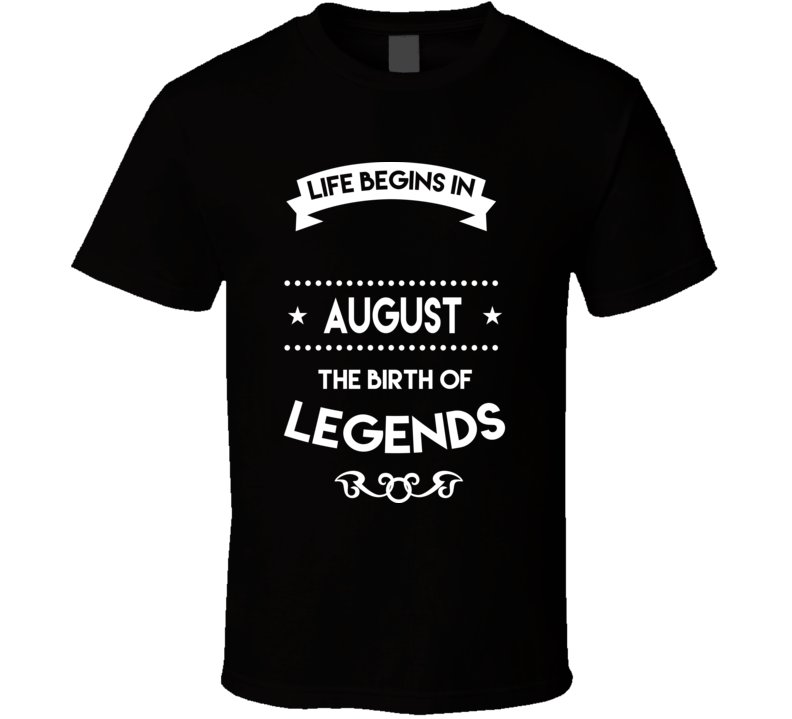 Liefe Begins In August Funny Birthday T Shirt