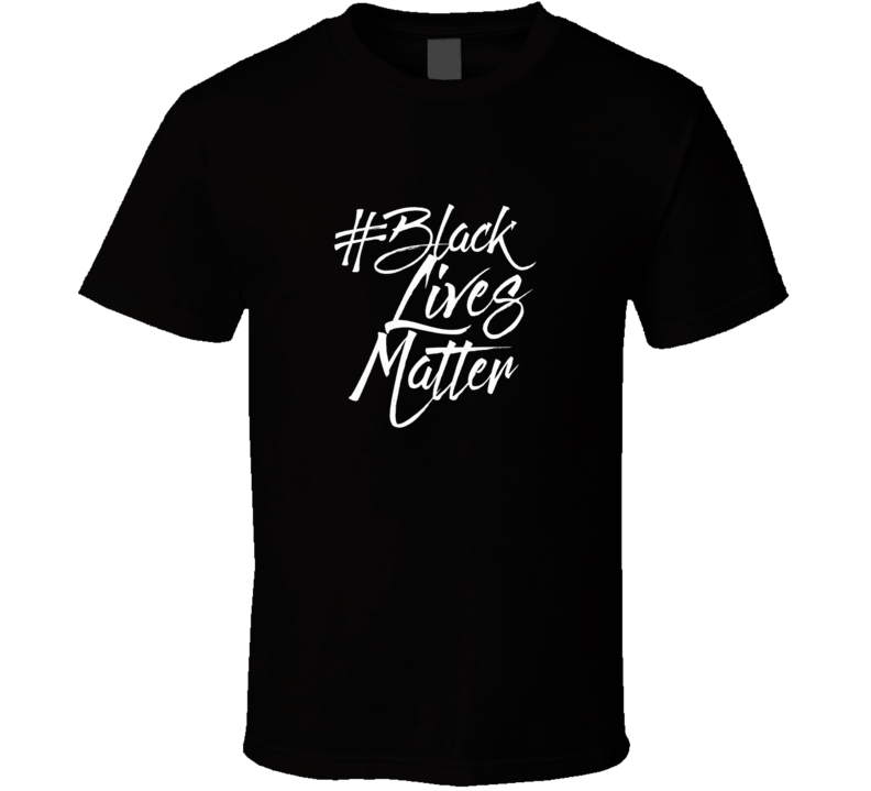 Black Lives Matter Hashtag Script Political Stance Supporter T Shirt