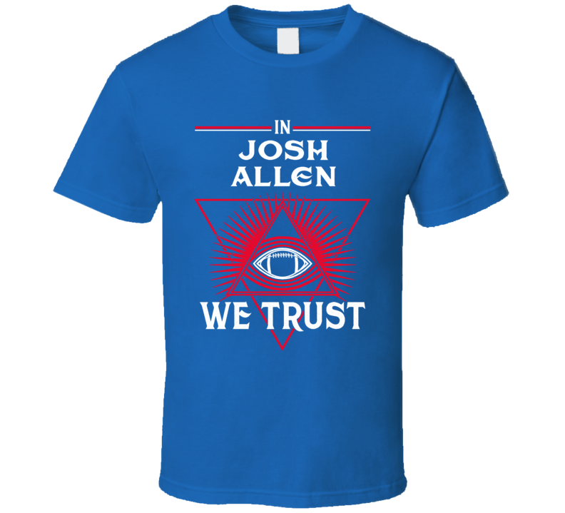 In Josh Allen We Trust Buffalo Football Fans Supporter T Shirt