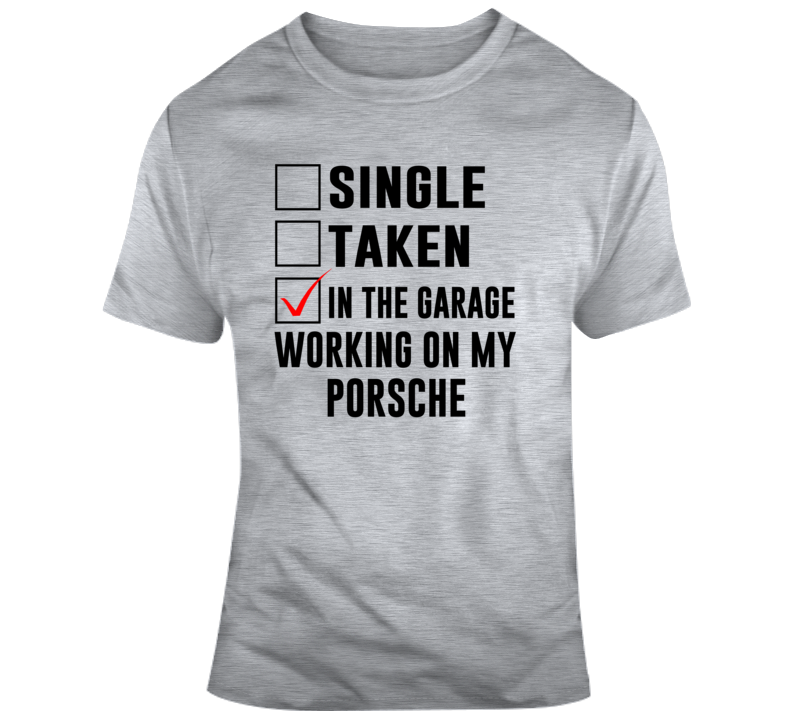 Single Taken Working On Porsche Car Enthusiast Guy T Shirt